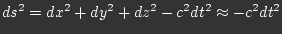 $ds^2 = dx^2 + dy^2 + dz^2 - c^2dt^2 \approx -c^2dt^2$