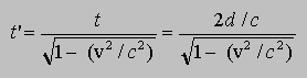 t'=t/sqrt(1-v^2/c^2) = (2d/c)/sqrt(1-v^2/c^2)