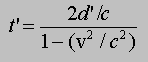 t' = (2d'/c)/(1 - v^2/c^2)